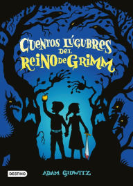 Title: Cuentos lúgubres del Reino de Grimm, Author: Adam Gidwitz
