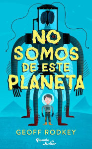 Title: No somos de este planeta, Author: Geoff Rodkey