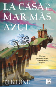 Title: La casa en el mar más azul (Edición mexicana), Author: TJ Klune