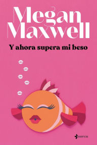 Title: Y ahora supera mi beso, Author: Megan Maxwell