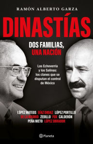 Title: Dinastías: Dos Familias, una nación, Author: Ramón Alberto Garza