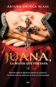 Title: Juana, la mujer que fue Papa, Author: Arturo Ortega Blake