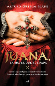 Title: Juana, la mujer que fue Papa, Author: Arturo Ortega Blake