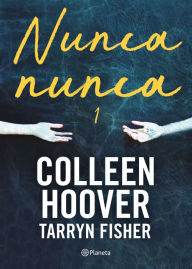 Title: Nunca, nunca 1 / Never Never: Part One (Spanish Edition), Author: Colleen Colleen