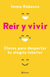 Title: Reír y vivir (Edición mexicana): Claves para despertar tu alegría interior, Author: Imma Rabasco