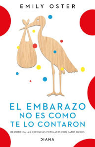 Title: El embarazo no es como te lo contaron / Expecting Better: Why the Conventional Pregnancy Wisdom Is Wrong (Spanish Edition), Author: Emily Oster