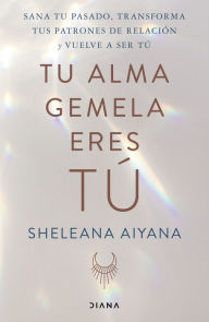 Title: Tu alma gemela eres tú, Author: Sheleana Aiyana
