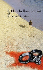 Title: El cielo llora por mí, Author: Sergio Ramirez