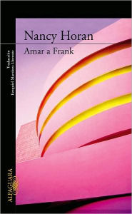 Title: Amar a Frank (Loving Frank), Author: Nancy Horan