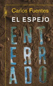 Title: El espejo enterrado (The Buried Mirror: Reflections on Spain and the New World), Author: Carlos Fuentes