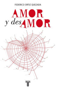 Title: Amor y desamor, Author: Federico Ortiz Quezada