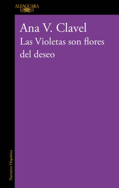 Las Violetas son flores del deseo by Ana Clavel | eBook | Barnes & Noble®