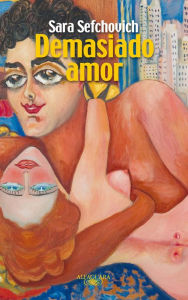 Title: Demasiado amor, Author: Sara Sefchovich