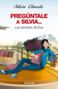 Title: Pregúntale a Silvia: Los secretos de Eva, Author: Silvia Olmedo