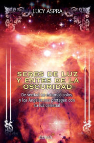 Title: Seres de luz y entes de la oscuridad, Author: Lucy Aspra