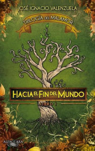 Title: Hacia el fin del mundo. Trilogia del Malamor #1, Author: Jose Ignacio Valenzuela