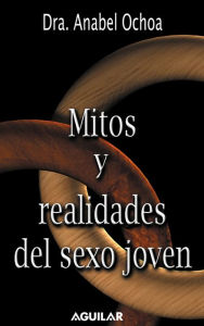 Title: Mitos y realidades del sexo joven, Author: Anabel Ochoa