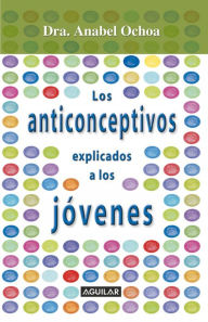 Title: Anticonceptivos explicados para jóvenes, Author: Anabel Ochoa