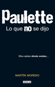 Title: Paulette. Lo que no se dijo: Ellos sabían donde estaba, Author: Martín Moreno