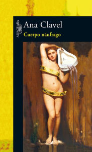Title: Cuerpo náufrago, Author: Ana Clavel