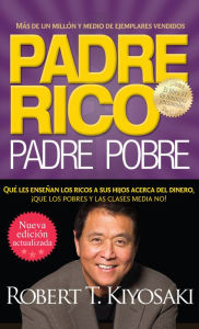 Title: Padre rico. Padre pobre (Nueva edición actualizada).: Qué les enseñan los ricos a sus hijos acerca del dinero, Author: Robert T. Kiyosaki