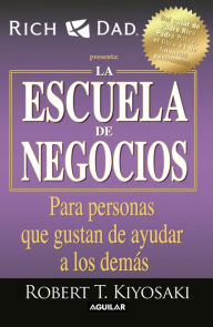 Title: La escuela de negocios: Para personas que gustan de ayudar a los demás / The Business School, Author: Robert T. Kiyosaki