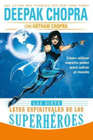 Title: Las siete leyes espirituales de los superhéroes, Author: Deepak Chopra