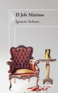 Title: El Jefe Máximo, Author: Ignacio Solares