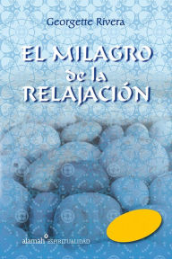 Title: El milagro de la relajación, Author: Georgette Rivera