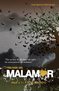 Title: Hacia el fin del mundo (Trilogía del Malamor 1), Author: José Ignacio Valenzuela