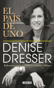 Title: El país de uno, Author: Denise Dresser