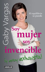 Title: Soy mujer. Soy invencible ¡Y estoy exhausta!, Author: Gaby Vargas