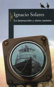 Title: La instrucción y otros cuentos, Author: Ignacio Solares