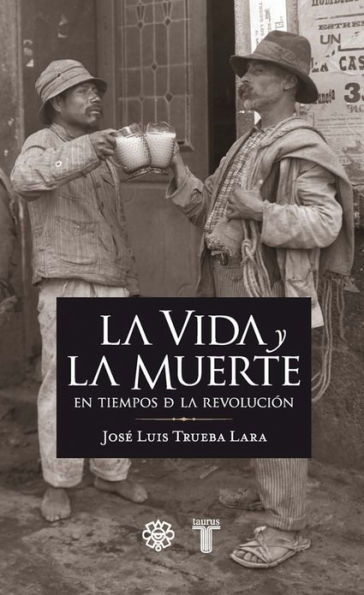 La vida y la muerte en los tiempos de la revolución