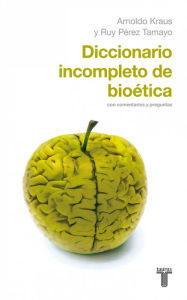 Title: Diccionario incompleto de bioética, Author: Arnoldo Kraus