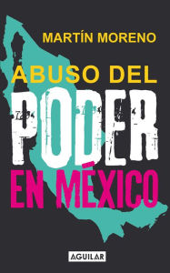 Title: Abuso del poder en México, Author: Martín Moreno