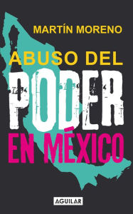 Title: Abuso del poder en México, Author: Martín Moreno-Durán