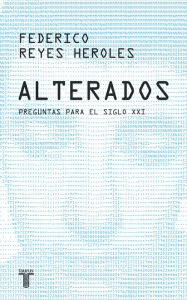 Title: Alterados: Preguntas para el siglo XXI, Author: Federico Reyes Heroles