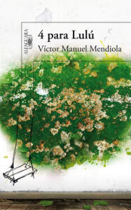 Title: 4 para Lulú, Author: Víctor Manuel Mendiola