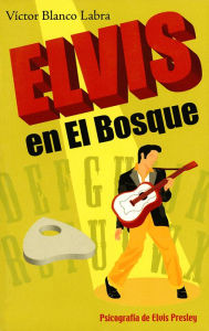 Title: Elvis en el Bosque. Psicografía de Elvis Presley, Author: Víctor Blanco Labra