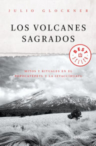 Title: Los volcanes sagrados, Author: Julio Glockner