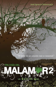 Title: LA RAIZ DEL MAL. TRILOGIA DEL MALAMOR #2, Author: Jose Ignacio Valenzuela