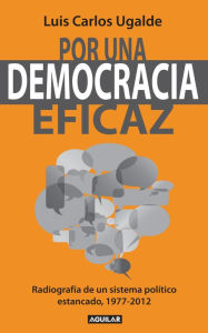 Title: Por una democracia eficaz, Author: Luis Carlos Ugalde
