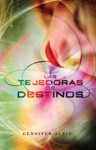 Title: Las tejedoras de destinos (Las tejedoras de destinos 1), Author: Gennifer Albin