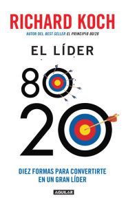 Title: El líder 80/20: Diez formas para convertirte en un gran líder, Author: Richard Koch