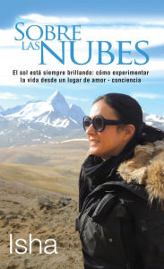 Title: Sobre las nubes: El sol está siempre brillando: cómo experimentar la vida desde un lugar de amor-, Author: Isha