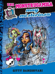 Title: Una monstruoamiga muy misteriosa (Whos That Ghoulfriend? ) Libro 3, Author: Gitty Daneshvarri