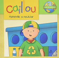 Title: Caillou aprende a reciclar / Caillou Learns to Recycle, Author: Kim Thompson