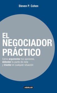 Title: El negociador práctico: Cómo argumentar tus opiniones, defender tu punto de vista y triunfar en cualquie, Author: Daniel Franklin Campbell