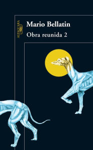 Title: Obra reunida. Mario Bellatin. 2, Author: Mario Bellatin